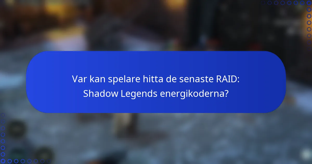 Var kan spelare hitta de senaste RAID: Shadow Legends energikoderna?