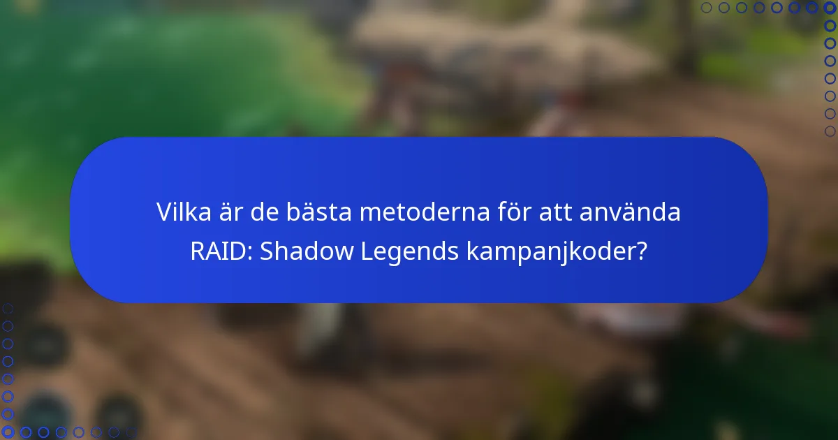 Vilka är de bästa metoderna för att använda RAID: Shadow Legends kampanjkoder?
