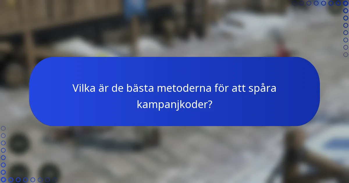 Vilka är de bästa metoderna för att spåra kampanjkoder?