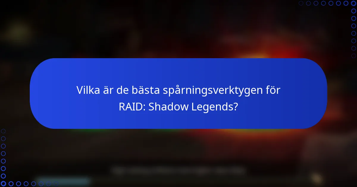 Vilka är de bästa spårningsverktygen för RAID: Shadow Legends?