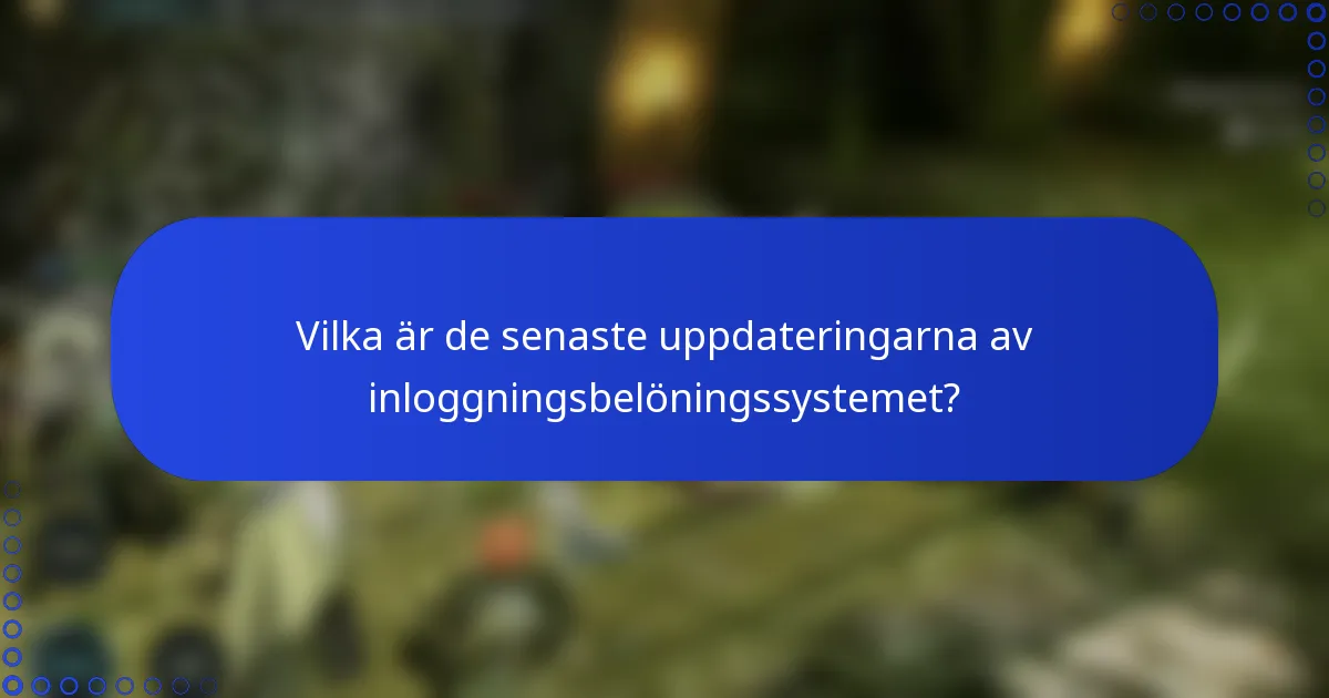 Vilka är de senaste uppdateringarna av inloggningsbelöningssystemet?