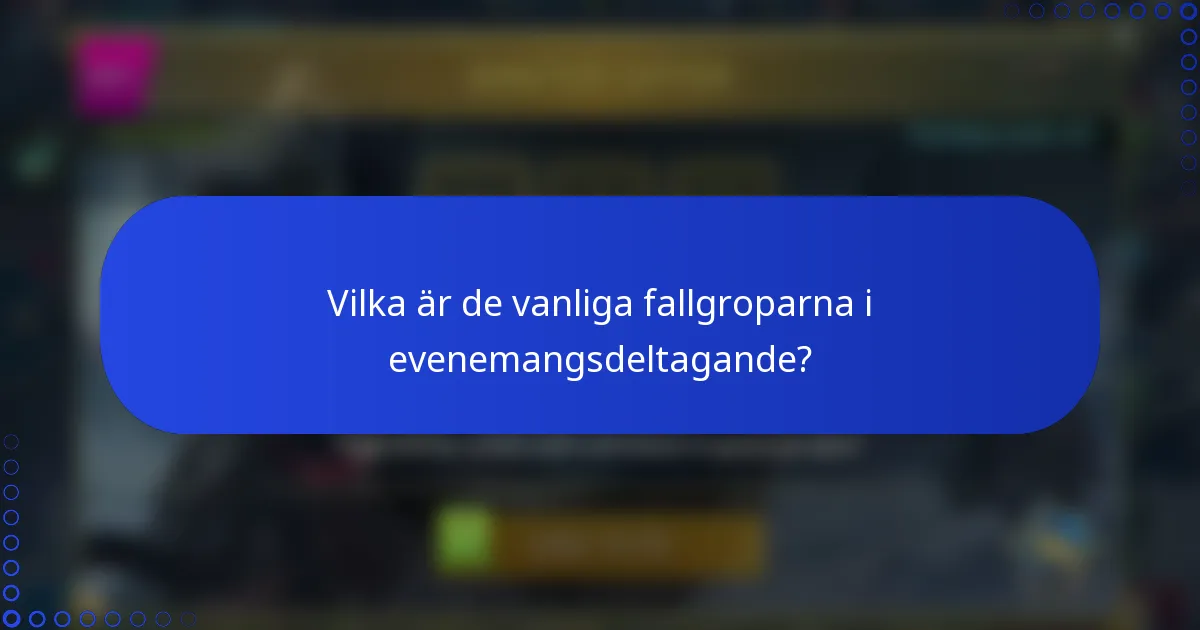 Vilka är de vanliga fallgroparna i evenemangsdeltagande?