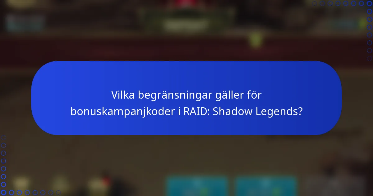 Vilka begränsningar gäller för bonuskampanjkoder i RAID: Shadow Legends?