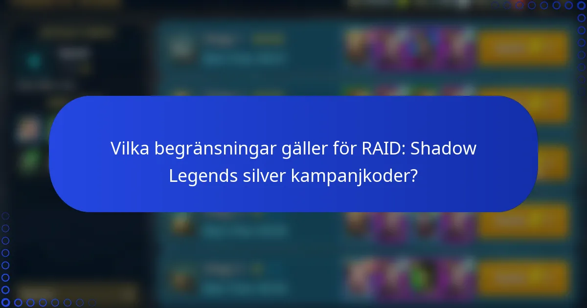 Vilka begränsningar gäller för RAID: Shadow Legends silver kampanjkoder?