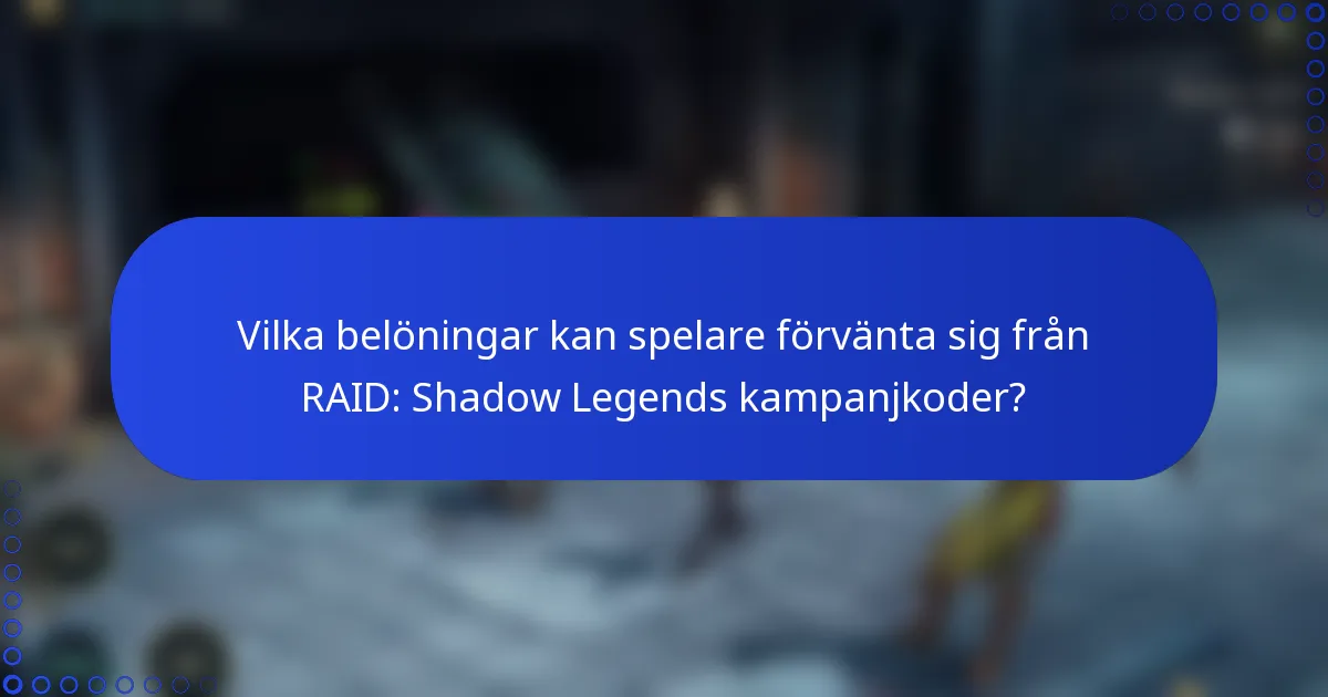 Vilka belöningar kan spelare förvänta sig från RAID: Shadow Legends kampanjkoder?