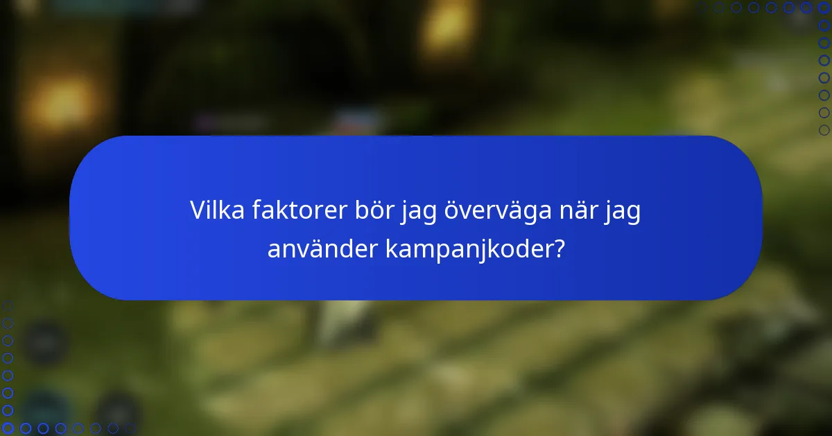 Vilka faktorer bör jag överväga när jag använder kampanjkoder?