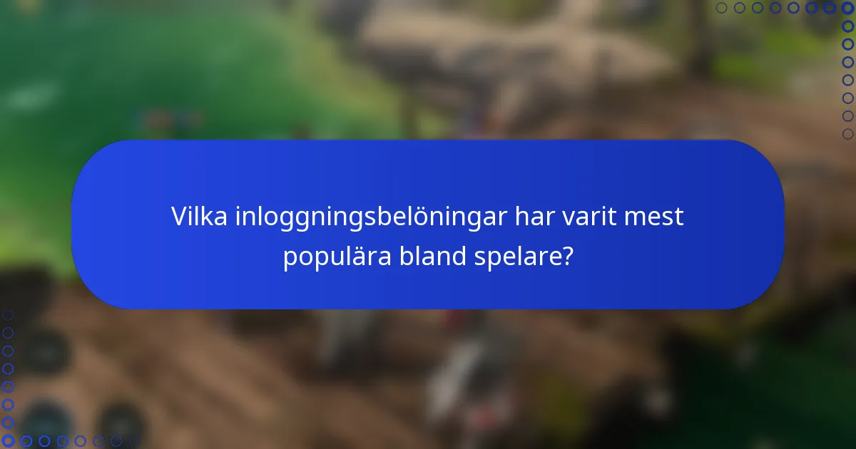 Vilka inloggningsbelöningar har varit mest populära bland spelare?