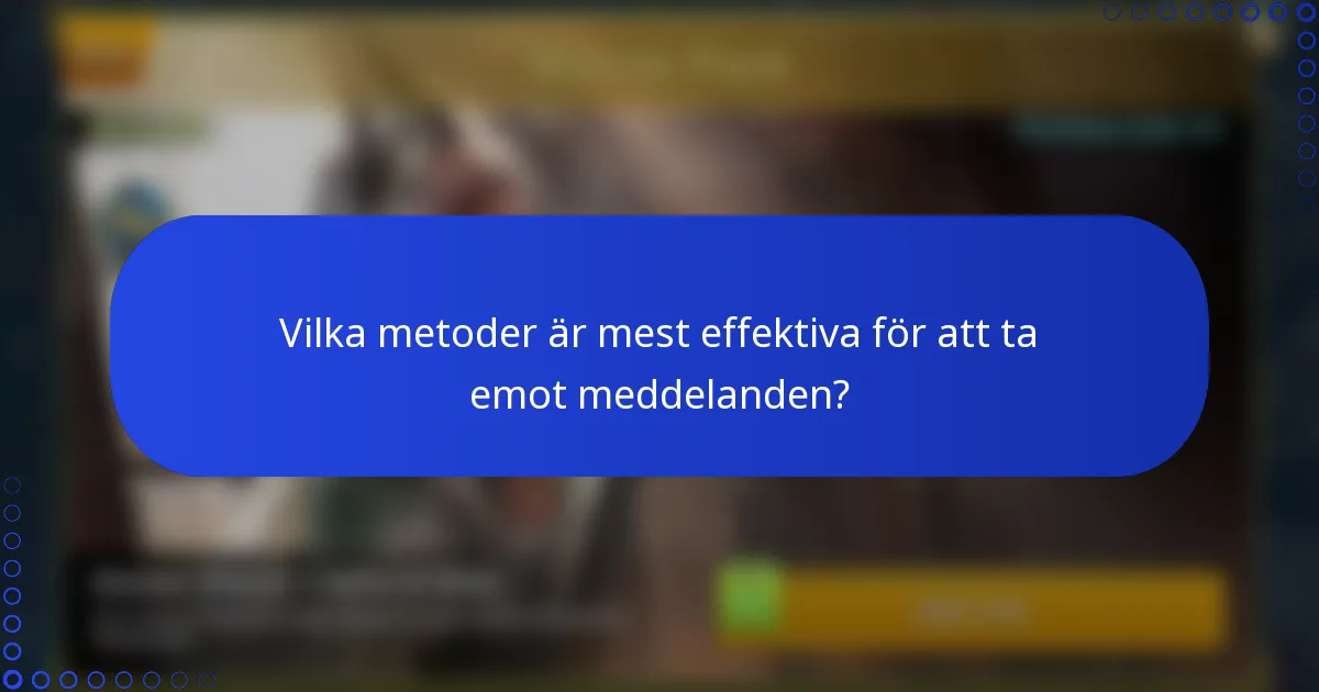 Vilka metoder är mest effektiva för att ta emot meddelanden?