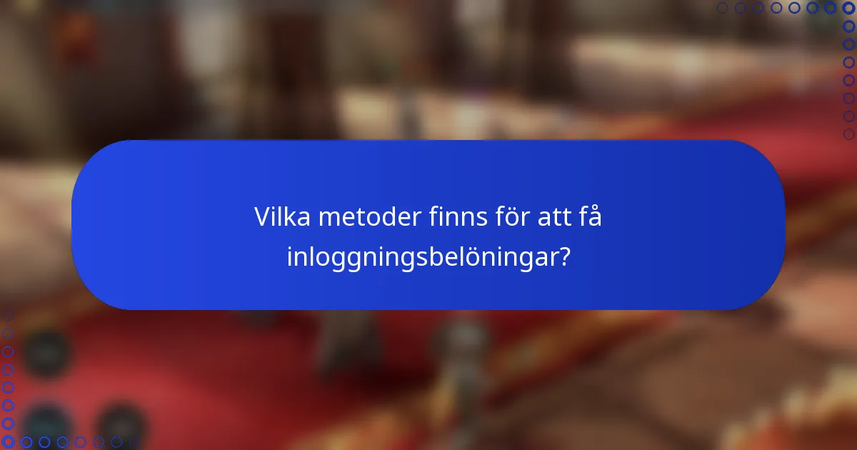 Vilka metoder finns för att få inloggningsbelöningar?