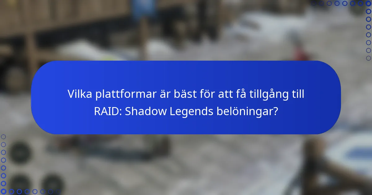 Vilka plattformar är bäst för att få tillgång till RAID: Shadow Legends belöningar?