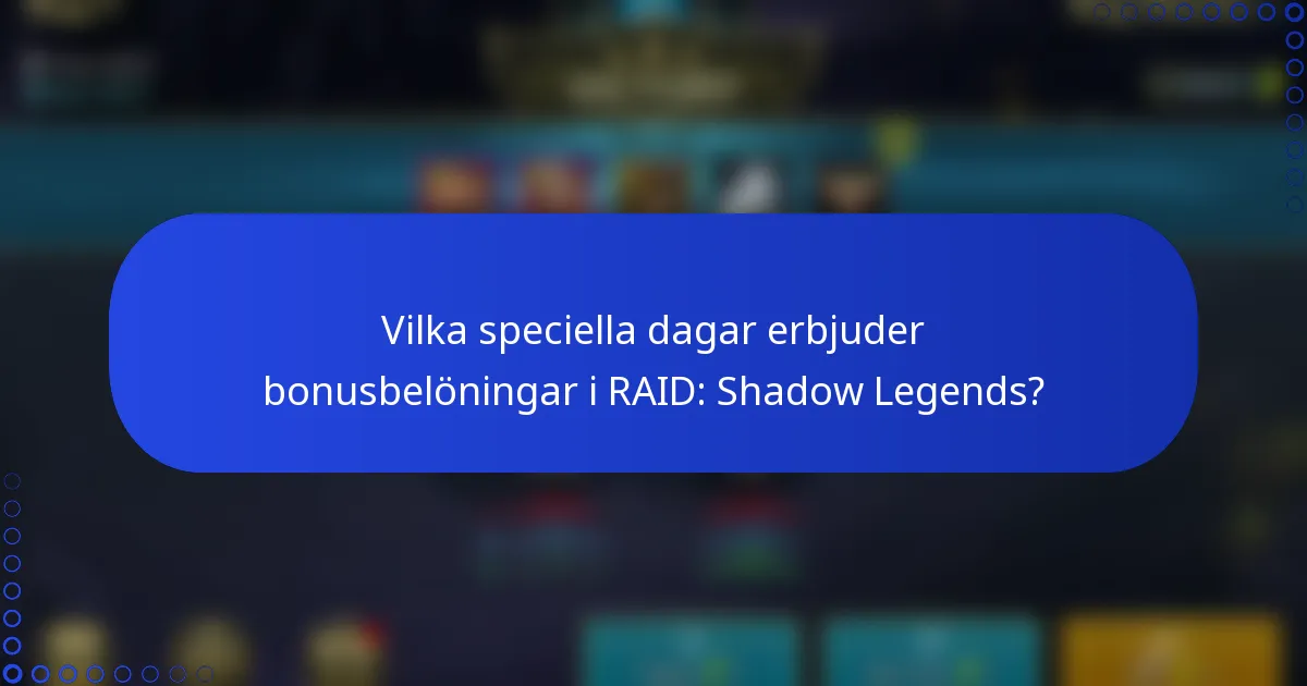 Vilka speciella dagar erbjuder bonusbelöningar i RAID: Shadow Legends?
