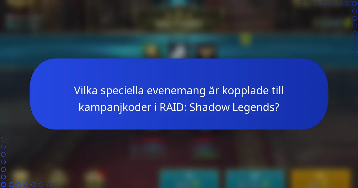 Vilka speciella evenemang är kopplade till kampanjkoder i RAID: Shadow Legends?