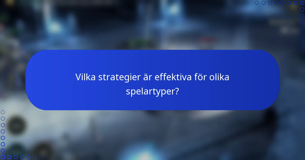 Vilka strategier är effektiva för olika spelartyper?