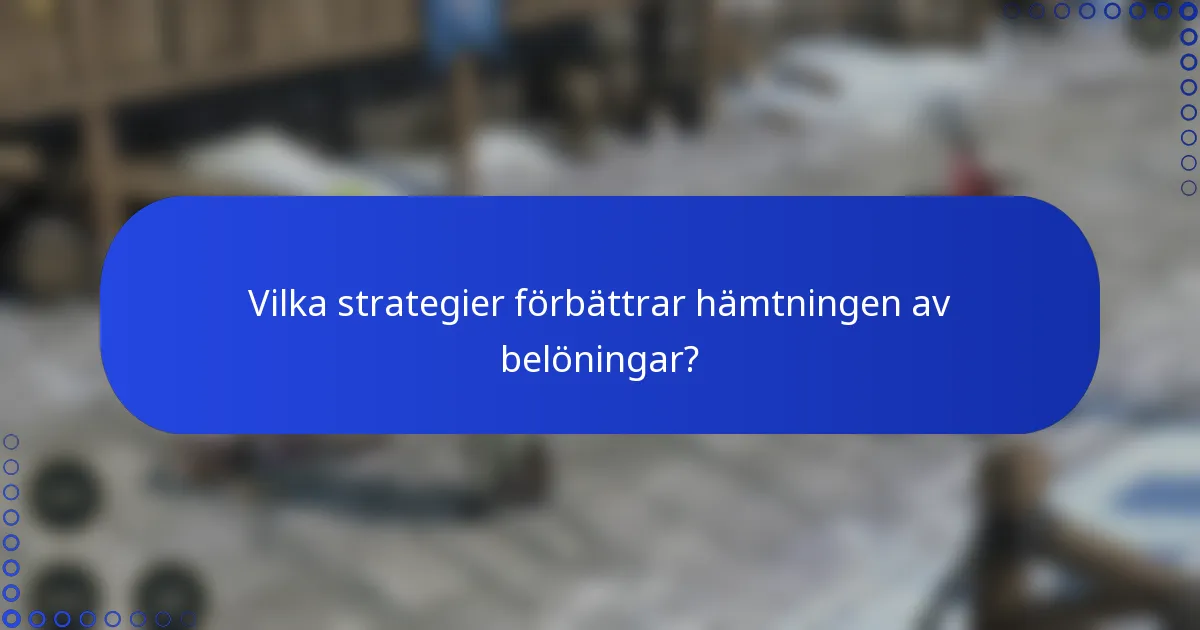 Vilka strategier förbättrar hämtningen av belöningar?