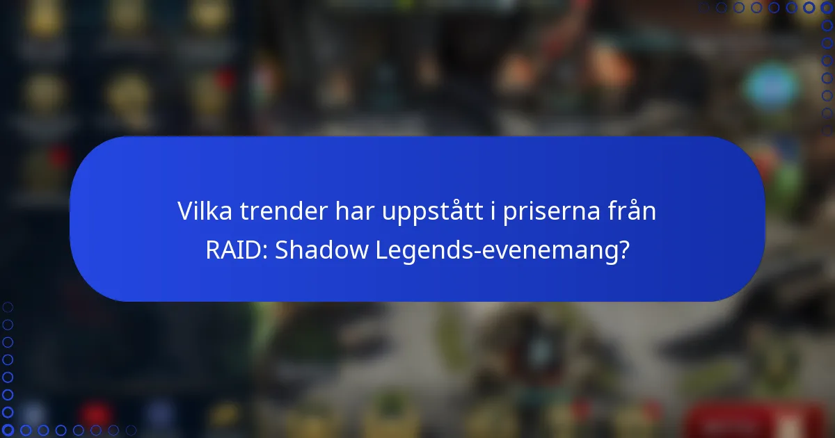 Vilka trender har uppstått i priserna från RAID: Shadow Legends-evenemang?