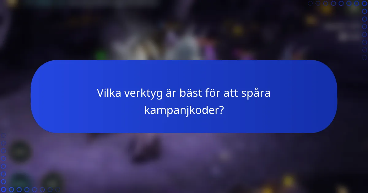 Vilka verktyg är bäst för att spåra kampanjkoder?