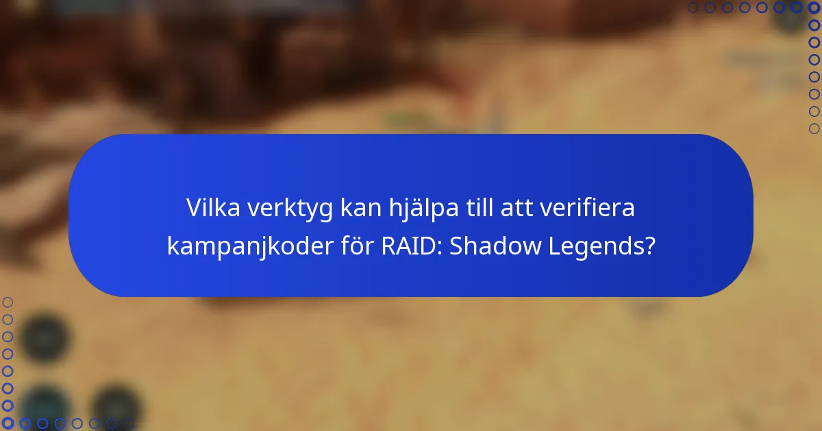 Vilka verktyg kan hjälpa till att verifiera kampanjkoder för RAID: Shadow Legends?