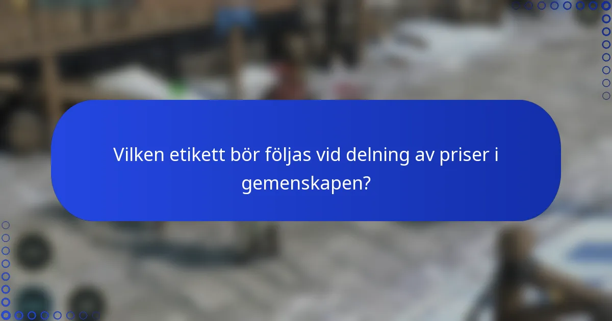 Vilken etikett bör följas vid delning av priser i gemenskapen?