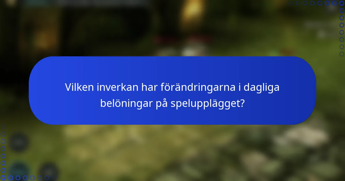 Vilken inverkan har förändringarna i dagliga belöningar på spelupplägget?